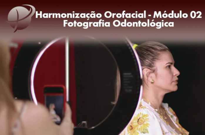 HARMONIZAÇÃO OROFACIAL - MÓDULO 02 - FOTOGRAFIA ODONTOLÓGICA